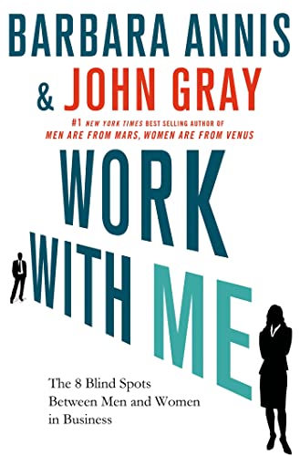 Work with Me: The 8 Blind Spots Between Men and Women in Business (9780230341906) by Annis, Barbara; Gray Ph.D., John