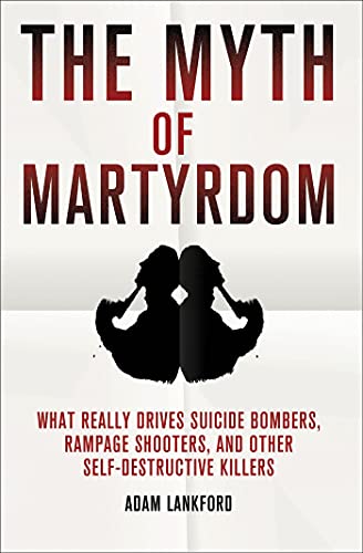 Imagen de archivo de The Myth of Martyrdom: What Really Drives Suicide Bombers, Rampage Shooters, and Other Self-Destructive Killers a la venta por Decluttr