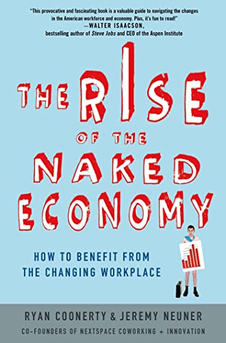 Stock image for The Rise of the Naked Economy: How to Benefit from the Changing Workplace for sale by Wonder Book