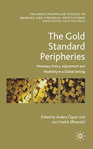 The Gold Standard Peripheries: Monetary Policy, Adjustment and Flexibility in a Global Setting (P...