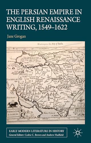 9780230343269: The Persian Empire in English Renaissance Writing, 1549-1622 (Early Modern Literature in History)