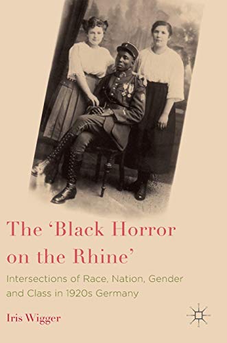 The 'Black Horror on the Rhine': Intersections of Race, Nation, Gender and Class in 1920s Germany - Wigger, Iris