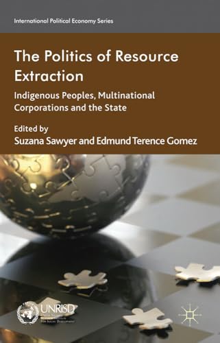 The Politics of Resource Extraction: Indigenous Peoples, Multinational Corporations and the State...