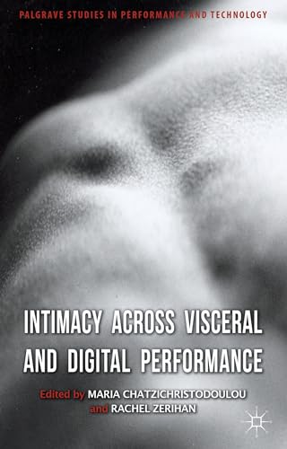 9780230348868: Intimacy Across Visceral and Digital Performance