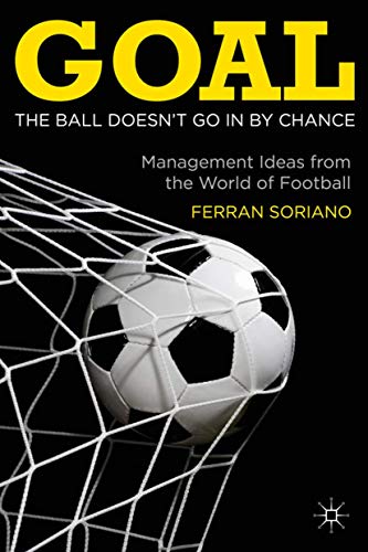 Beispielbild fr Goal: The Ball Doesn't Go In By Chance: Management Ideas from the World of Football zum Verkauf von Iridium_Books