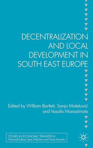 Decentralization and Local Development in South East Europe (Studies in Economic Transition)