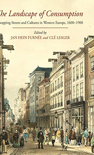Imagen de archivo de The Landscape of Consumption Shopping Streets and Cultures in Western Europe, 1600-1900 a la venta por Michener & Rutledge Booksellers, Inc.