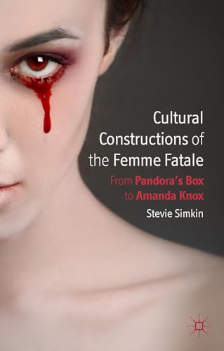 9780230355699: Cultural Constructions of the Femme Fatale: From Pandora's Box to Amanda Knox