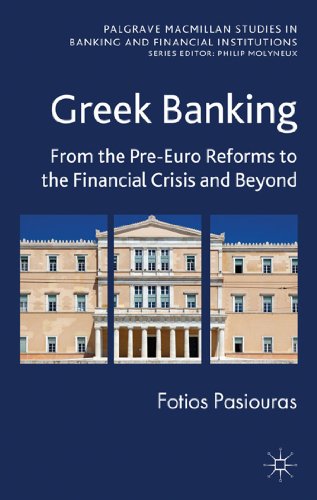 Greek Banking: From the Pre-Euro Reforms to the Financial Crisis and Beyond (Palgrave Macmillan S...