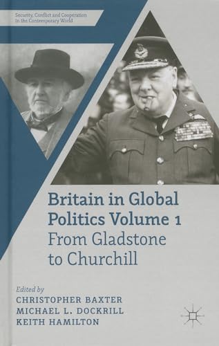 9780230360440: Britain in Global Politics Volume 1: From Gladstone to Churchill (Security, Conflict and Cooperation in the Contemporary World)