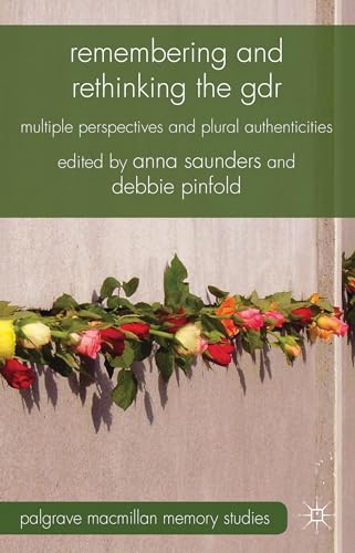Remembering and Rethinking the GDR: Multiple Perspectives and Plural Authenticities (Palgrave Mac...