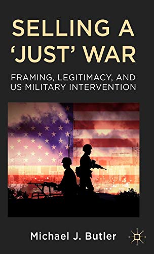 Selling a 'Just' War: Framing, Legitimacy, and US Military Intervention