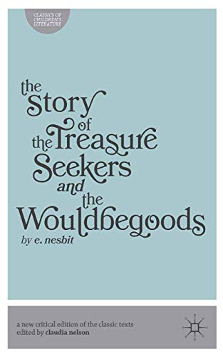 The Story of the Treasure Seekers and The Wouldbegoods (Classics of Children's Literature, 4) (9780230360846) by Nelson, Claudia; Nesbit, Edith