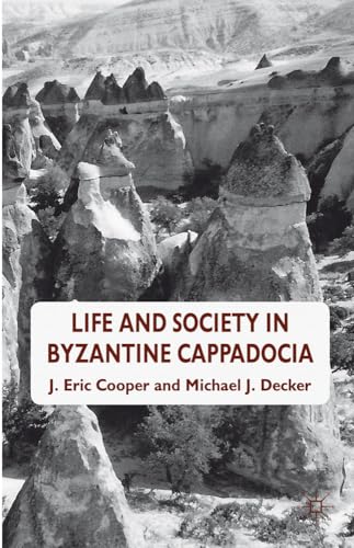 Life and Society in Byzantine Cappadocia (9780230361065) by Cooper, Eric.; Decker, Michael J.