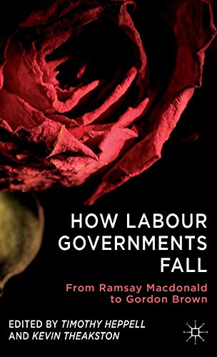 Imagen de archivo de How Labour Governments Fall: From Ramsay Macdonald to Gordon Brown a la venta por Revaluation Books