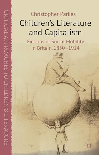 9780230364127: Children's Literature and Capitalism: Fictions of Social Mobility in Britain, 1850-1914
