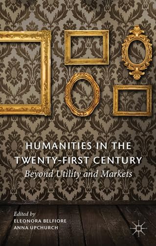 Stock image for Humanities in the Twenty-First Century: Beyond Utility and Markets for sale by HPB-Red