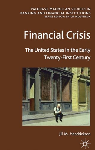 Stock image for Financial Crisis: The United States in the Early Twenty-First Century (Palgrave Macmillan Studies in Banking and Financial Institutions) for sale by Kennys Bookshop and Art Galleries Ltd.