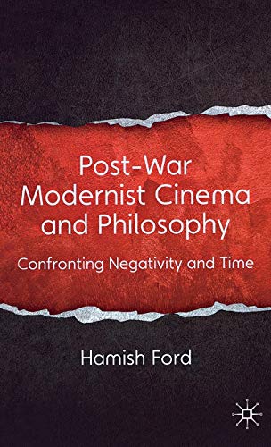 9780230368873: Post-war Modernist Cinema and Philosophy: Confronting Negativity and Time