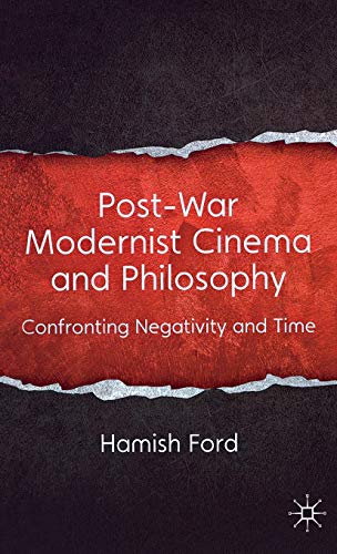 9780230368873: Post-War Modernist Cinema and Philosophy: Confronting Negativity and Time