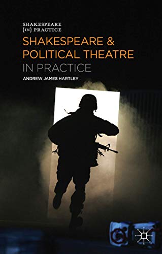 Stock image for Shakespeare and Political Theatre in Practice (Shakespeare in Practice) for sale by Y-Not-Books