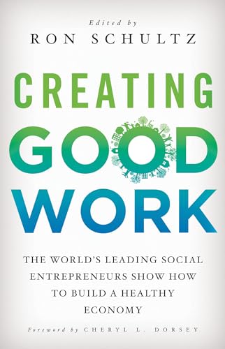 Stock image for Creating Good Work : The World's Leading Social Entrepreneurs Show How to Build a Healthy Economy for sale by Better World Books