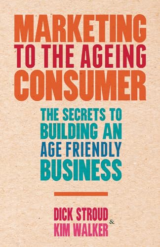 Stock image for Marketing to the Ageing Consumer: The Secrets to Building an Age-Friendly Business for sale by Ergodebooks