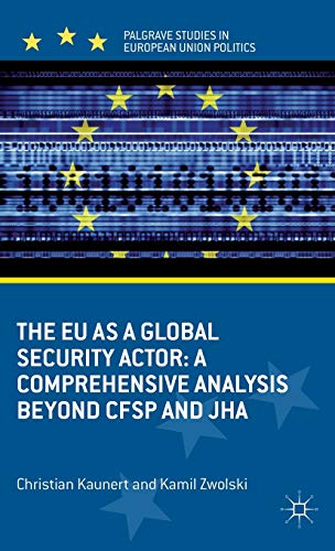 9780230378674: The EU as a Global Security Actor: A Comprehensive Analysis Beyond CFSP and JHA (Palgrave Studies in European Union Politics)