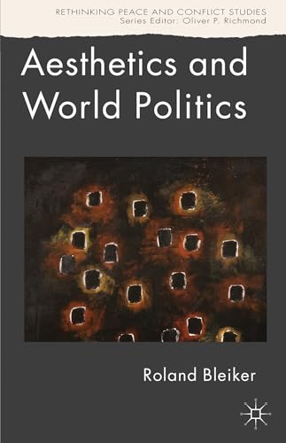 Imagen de archivo de Aesthetics and World Politics : : (Rethinking Peace and Conflict Studies) a la venta por Asano Bookshop