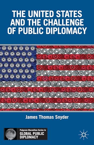 The United States and the Challenge of Public Diplomacy (Palgrave Macmillan Series in Global Public Diplomacy) (9780230390706) by Snyder, J.
