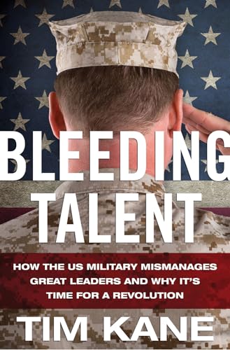 Stock image for Bleeding Talent: How the US Military Mismanages Great Leaders and Why It's Time for a Revolution for sale by Ergodebooks