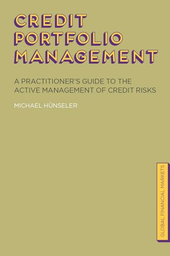 9780230391499: Credit Portfolio Management: A Practitioner's Guide to the Active Management of Credit Risks (Global Financial Markets)