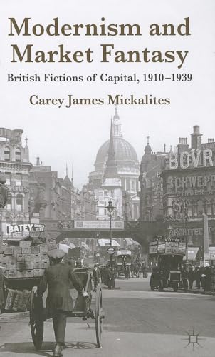 9780230391529: Modernism and Market Fantasy: British Fictions of Capital, 1910-1939