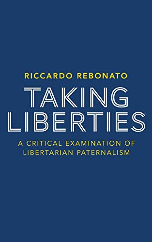 Taking Liberties: A Critical Examination of Libertarian Paternalism (9780230391550) by Rebonato, R.