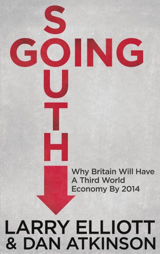 Going South: Why Britain will have a Third World Economy by 2014 (9780230392540) by Elliott, L.