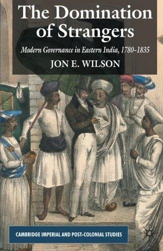 The Domination of Strangers: Modern Governance in Eastern India, 1780-1835 (9780230394285) by WILSON