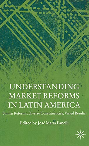 Beispielbild fr Understanding Market Reforms in Latin America: Similar Reforms, Diverse Constituencies, Varied Results zum Verkauf von WorldofBooks