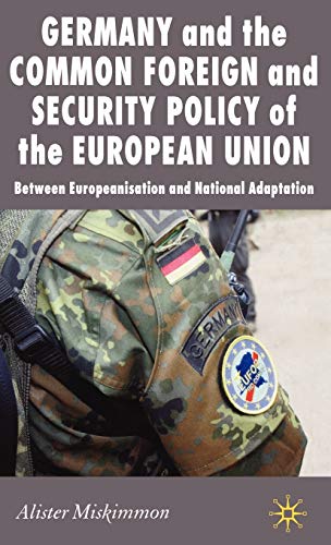 Stock image for Germany and the Common Foreign and Security Policy of the European Union: Between Europeanisation and National Adaptation (New Perspectives in German Studies) for sale by Midtown Scholar Bookstore