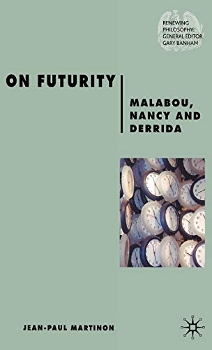 On Futurity: Malabou, Nancy and Derrida (Renewing Philosophy) (9780230506848) by Martinon, J.