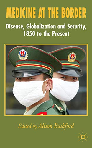 9780230507067: Medicine At The Border: Disease, Globalization and Security, 1850 to the Present