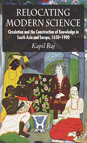 9780230507081: Relocating Modern Science: Circulation and the Construction of Knowledge in South Asia and Europe, 1650-1900