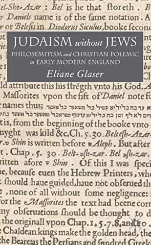 Stock image for Judaism Without Jews: Philosemitism and Christian Polemic in Early Modern England for sale by Windows Booksellers