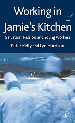 Working in Jamie's Kitchen: Salvation, Passion and Young Workers (9780230515543) by Kelly, P.; Harrison, L.