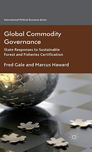 Imagen de stock para Global Commodity Governance: State Responses to Sustainable Forest and Fisheries Certification (International Political Economy Series)