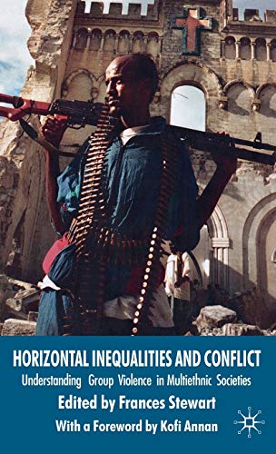 Horizontal Inequalities and Conflict: Understanding Group Violence in Multiethnic Societies (Conf...