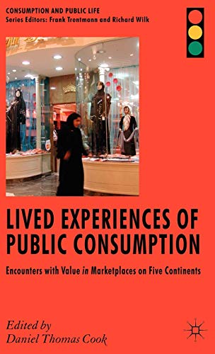 Stock image for Lived Experiences of Public Consumption: Encounters with Value in Marketplaces on Five Continents for sale by Ria Christie Collections