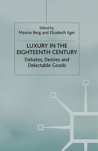 9780230517790: Luxury in the Eighteenth Century: Debates, Desires and Delectable Goods