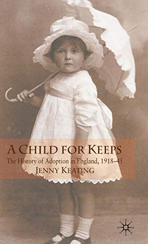 A Child for Keeps: The History of Adoption in England, 1918-45 (9780230517882) by Keating, J.