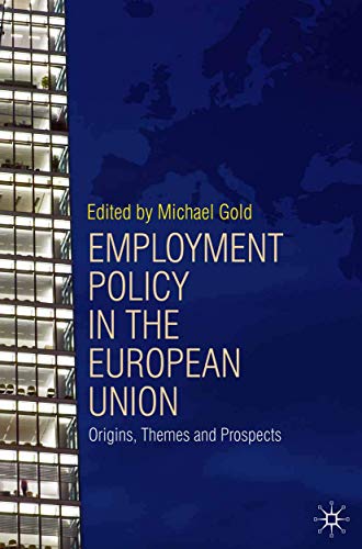 Employment Policy in the European Union : Origins, Themes and Prospects