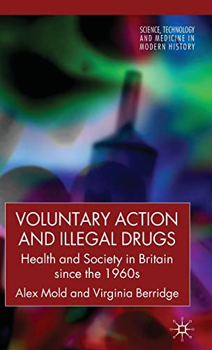 Stock image for Voluntary Action and Illegal Drugs: Health and Society in Britain Since the 1960s (Science, Technology and Medicine in Modern History) for sale by Ergodebooks